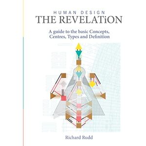 Rudd, Richard Human Design The Revelation: A Guide to Basic Concepts, Centres Types and Definition Rudd, Richard Human Design The Revelation: A Guide to Basic Concepts, Centres Types and Definition