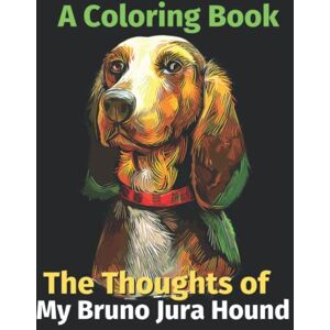 Attwell, Sarah The Thoughts of My Bruno Jura Hound: A Coloring Book Attwell, Sarah The Thoughts of My Bruno Jura Hound: A Coloring Book