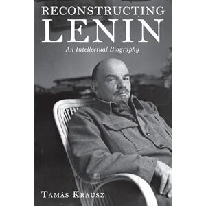 Krausz, Tamas Reconstructing Lenin: An Intellectual Biography Krausz, Tamas Reconstructing Lenin: An Intellectual Biography