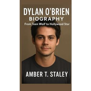 T. Staley, Amber DYLAN O'BRIEN BIOGRAPHY: From Teen Wolf to Hollywood Star T. Staley, Amber DYLAN O'BRIEN BIOGRAPHY: From Teen Wolf to Hollywood Star