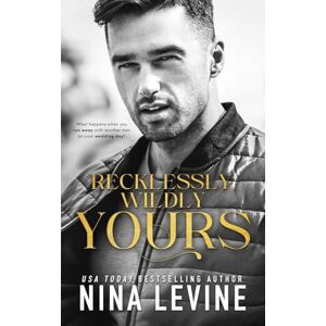 Levine, Nina Recklessly, Wildly Yours: 3 (Only Yours) Levine, Nina Recklessly, Wildly Yours: 3 (Only Yours)