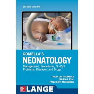 Gomella, Tricia Lacy Gomella's Neonatology, Eighth Edition (MEDICAL/DENISTRY) Gomella, Tricia Lacy Gomella's Neonatology, Eighth Edition (MEDICAL/DENISTRY)
