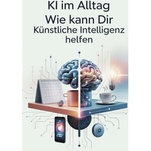 Mazzillo-Pauli, Alessandra Ki im Alltag wie kann dir künstliche Intelligenz helfen: viele Praxisideen zur Erleichterung des Alltags, zusätzlich KI-Tool Liste mit über 30 KI-Tools Mazzillo-Pauli, Alessandra Ki im Alltag wie kann dir künstliche Intelligenz helfen: viele Praxisideen zur Erleichterung des Alltags, zusätzlich KI-Tool Liste mit über 30 KI-Tools
