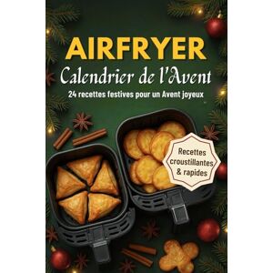 Miston, Evan Calendrier de l'Avent Airfryer: 24 Recettes de fêtes pour décembre Croustillantes, créatives et rapides Un livre de cuisine pour adolescents et adultes Miston, Evan Calendrier de l'Avent Airfryer: 24 Recettes de fêtes pour décembre Croustillantes, créatives et rapides Un livre de cuisine pour adolescents et adultes