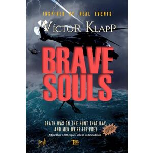 Klapp H., Sr. Víctor A. Brave Souls: Death was on the hunt that day, and men were its prey Klapp H., Sr. Víctor A. Brave Souls: Death was on the hunt that day, and men were its prey