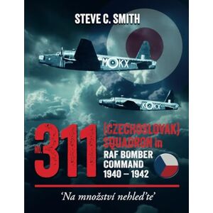 Smith, Steve C No. 311 (Czechoslovak) Squadron in RAF Bomber Command 1940 1942 Smith, Steve C No. 311 (Czechoslovak) Squadron in RAF Bomber Command 1940 1942