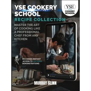 Slinn, Murray YSE Cookery School Recipe Collection: Master the Art of Cooking Like a Professional Chef From Any Kitchen Slinn, Murray YSE Cookery School Recipe Collection: Master the Art of Cooking Like a Professional Chef From Any Kitchen