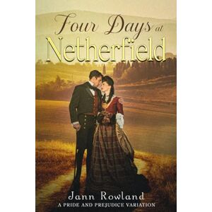 Rowland, Jann Four Days at Netherfield Rowland, Jann Four Days at Netherfield