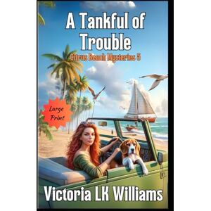 Williams, Victoria LK A Tankful of Trouble--Large Print (A Citrus Beach Mystery) Williams, Victoria LK A Tankful of Trouble--Large Print (A Citrus Beach Mystery)