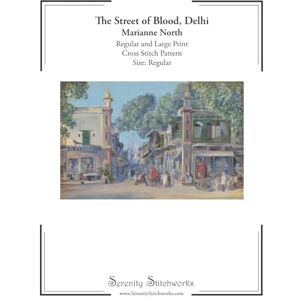 Stitchworks, Serenity The Street of Blood, Delhi Cross Stitch Pattern – Marianne North – Regular Size Edition: Regular and Large Print Cross Stitch Pattern Stitchworks, Serenity The Street of Blood, Delhi Cross Stitch Pattern – Marianne North – Regular Size Edition: Regular and Large Print Cross Stitch Pattern