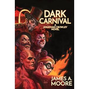 Moore, James A. Dark Carnival (The Chronicles of Jonathan Crowley) Moore, James A. Dark Carnival (The Chronicles of Jonathan Crowley)
