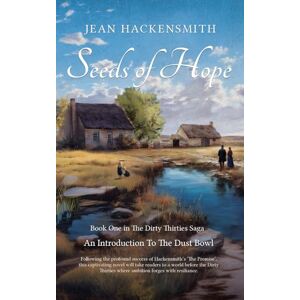 Hackensmith, Jean Seeds Of Hope: An Introduction to The Dust Bowl: 1 (The Dirty Thirties Saga) Hackensmith, Jean Seeds Of Hope: An Introduction to The Dust Bowl: 1 (The Dirty Thirties Saga)