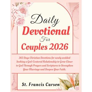 Carson, St. Francis Daily Devotional For Couples 2026: 365 Days Christian Devotions for newly wedded Seeking a God-Centered Relationship to Grow Closer to God Through Prayers and Scriptures to Strengthen Your Marriage... Carson, St. Francis Daily Devotional For Couples 2026: 365 Days Christian Devotions for newly wedded Seeking a God-Centered Relationship to Grow Closer to God Through Prayers and Scriptures to Strengthen Your Marriage...