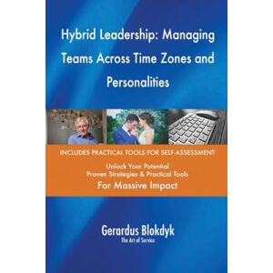Gerardus Blokdyk - The Art of Service Hybrid Leadership: Managing Teams Across Time Zones and Personalities Gerardus Blokdyk - The Art of Service Hybrid Leadership: Managing Teams Across Time Zones and Personalities