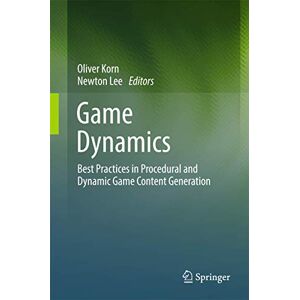 Game Dynamics: Best Practices in Procedural and Dynamic Game Content Generation Game Dynamics: Best Practices in Procedural and Dynamic Game Content Generation