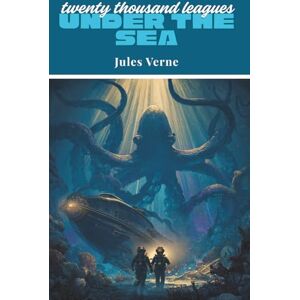 Verne, Jules Twenty Thousand Leagues Under the Sea (Annotated) Verne, Jules Twenty Thousand Leagues Under the Sea (Annotated)