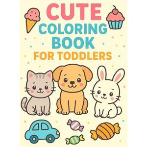 Lark, Zina Cute Coloring Book for Toddlers: Fun and Easy Pictures for Little Hands: Big, bold, and simple pictures of animals, toys, fruits, and everyday objects for ages 2–5 Lark, Zina Cute Coloring Book for Toddlers: Fun and Easy Pictures for Little Hands: Big, bold, and simple pictures of animals, toys, fruits, and everyday objects for ages 2–5