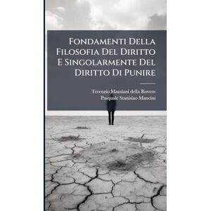 Fondamenti Della Filosofia Del Diritto E Singolarmente Del Diritto Di Punire Fondamenti Della Filosofia Del Diritto E Singolarmente Del Diritto Di Punire