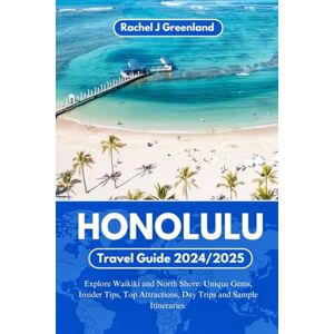 Greenland, Rachel J HONOLULU TRAVEL GUIDE 2024/2025: Explore Waikiki and North Shore: Unique Gems, Insider Tips, Top Attractions, Day Trips and Sample Itineraries. (EXPLORE THE WORLD WITH EASE) Greenland, Rachel J HONOLULU TRAVEL GUIDE 2024/2025: Explore Waikiki and North Shore: Unique Gems, Insider Tips, Top Attractions, Day Trips and Sample Itineraries. (EXPLORE THE WORLD WITH EASE)