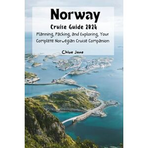 Jane, Chloe Norway Cruise Guide 2024 (Images and Maps Included): Planning, Packing, and Exploring, Your Complete Norwegian Cruise Companion Jane, Chloe Norway Cruise Guide 2024 (Images and Maps Included): Planning, Packing, and Exploring, Your Complete Norwegian Cruise Companion