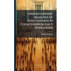 Jones, Douglas D Understanding Measures of Effectiveness in Counterinsurgency Operations Jones, Douglas D Understanding Measures of Effectiveness in Counterinsurgency Operations