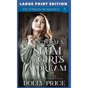 Price, Dolly Victorian Slum Girl's Dream: LARGE PRINT EDITION Price, Dolly Victorian Slum Girl's Dream: LARGE PRINT EDITION