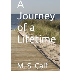 Calf, M. S. A Journey of a Lifetime Calf, M. S. A Journey of a Lifetime