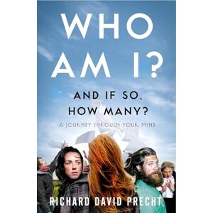 Precht, Richard David Who Am I and If So How Many?: A Journey Through Your Mind Precht, Richard David Who Am I and If So How Many?: A Journey Through Your Mind