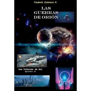Guttmann, Frederick Las Guerras de Orión: 4 (Las Crónicas de Ari) Guttmann, Frederick Las Guerras de Orión: 4 (Las Crónicas de Ari)