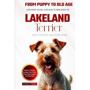 Troy, James The Ultimate Lakeland Terrier Big Guide: Everything You Will Ever Need To Know About The Lakeland Terrier Book Troy, James The Ultimate Lakeland Terrier Big Guide: Everything You Will Ever Need To Know About The Lakeland Terrier Book