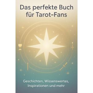 Becker Das perfekte Buch für Tarot-Fans: Geschichten, Wissenswertes, Inspirationen und mehr Becker Das perfekte Buch für Tarot-Fans: Geschichten, Wissenswertes, Inspirationen und mehr