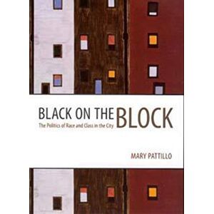 Pattillo, Mary Black on the Block: The Politics of Race and Class in the City Pattillo, Mary Black on the Block: The Politics of Race and Class in the City
