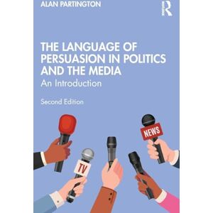 Partington, Alan The Language of Persuasion in Politics and the Media: An Introduction Partington, Alan The Language of Persuasion in Politics and the Media: An Introduction
