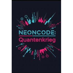 Gieske, Erik Neoncode: Quantenkrieg: Im neonhellen Dschungel entfacht ein KI‑Streit um die Zukunft Gieske, Erik Neoncode: Quantenkrieg: Im neonhellen Dschungel entfacht ein KI‑Streit um die Zukunft