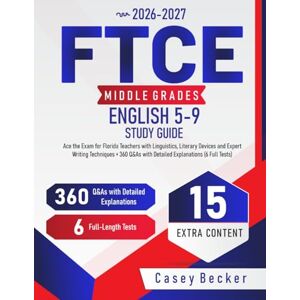 Becker FTCE Middle Grades English 5-9 Study Guide: Ace the Exam for Florida Teachers with Linguistics, Literary Devices and Expert Writing Techniques + 360 Q&As with Detailed Explanations (6 Full Tests) Becker FTCE Middle Grades English 5-9 Study Guide: Ace the Exam for Florida Teachers with Linguistics, Literary Devices and Expert Writing Techniques + 360 Q&As with Detailed Explanations (6 Full Tests)
