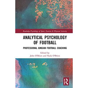 Analytical Psychology of Football: Professional Jungian Football Coaching (Routledge Psychology of Sport, Exercise and Physical Activity) Analytical Psychology of Football: Professional Jungian Football Coaching (Routledge Psychology of Sport, Exercise and Physical Activity)