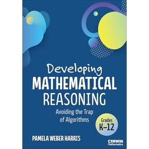 Weber Developing Mathematical Reasoning: Avoiding the Trap of Algorithms (Corwin Mathematics Series) Weber Developing Mathematical Reasoning: Avoiding the Trap of Algorithms (Corwin Mathematics Series)