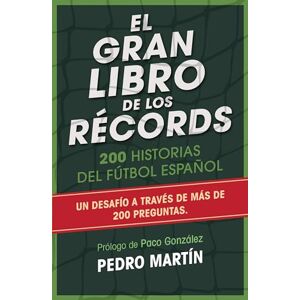 Martin, Pedro Gran Libro de Los Records, El: 281 Historias del futbol espanol Martin, Pedro Gran Libro de Los Records, El: 281 Historias del futbol espanol