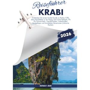 Bliss, Matilda T. KRABI REISEFÜHRER 2026: Entdecken Sie einen Insider-Guide zu Railay Cliffs, dem Nachtleben in Ao Nang, Koh Lanta Retreats, Phi Phi Schnorcheln, ... kompletten Reiserouten (inklusive Karten). Bliss, Matilda T. KRABI REISEFÜHRER 2026: Entdecken Sie einen Insider-Guide zu Railay Cliffs, dem Nachtleben in Ao Nang, Koh Lanta Retreats, Phi Phi Schnorcheln, ... kompletten Reiserouten (inklusive Karten).