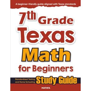 Eslamian, Hamid 7th Grade Texas Math for Beginners: Standardized Testing and Home Schooling Study Guide Eslamian, Hamid 7th Grade Texas Math for Beginners: Standardized Testing and Home Schooling Study Guide