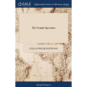Haywood, Eliza Fowler The Female Spectator Haywood, Eliza Fowler The Female Spectator