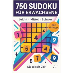 Mania, Puzzle 750 Sudoku für Erwachsene: Leicht • Mittel • Schwer – klassisch 9x9 – inkl. Lösungen im Anhang Mania, Puzzle 750 Sudoku für Erwachsene: Leicht • Mittel • Schwer – klassisch 9x9 – inkl. Lösungen im Anhang