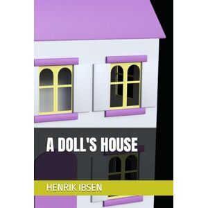 HENRIK IBSEN A DOLL'S HOUSE HENRIK IBSEN A DOLL'S HOUSE