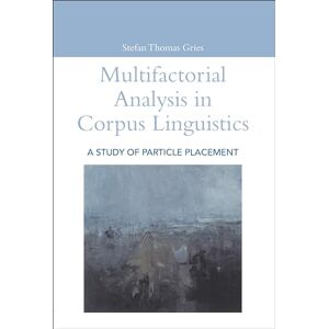 Gries, Stefan Thomas Multifactorial Analysis in Corpus Linguistics: A Study of Particle Placement (Open Linguistics) Gries, Stefan Thomas Multifactorial Analysis in Corpus Linguistics: A Study of Particle Placement (Open Linguistics)