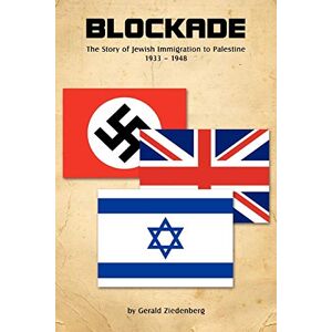 Ziedenberg, Gerald Blockade: The Story of Jewish Immigration to Palestine 1933-1948 Ziedenberg, Gerald Blockade: The Story of Jewish Immigration to Palestine 1933-1948