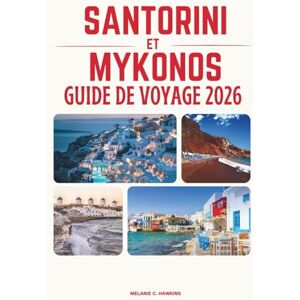 Hawkins, Melanie C. GUIDE DE VOYAGE SANTORINI ET MYKONOS 2026: Découvrez les îles les plus emblématiques de Grèce : itinéraires parfaits, plages époustouflantes, secrets ... inoubliable aux Cyclades (carte détaill Hawkins, Melanie C. GUIDE DE VOYAGE SANTORINI ET MYKONOS 2026: Découvrez les îles les plus emblématiques de Grèce : itinéraires parfaits, plages époustouflantes, secrets ... inoubliable aux Cyclades (carte détaill