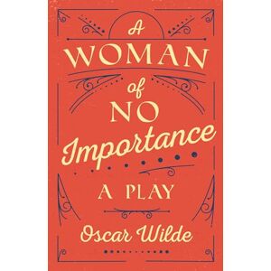 Wilde, Oscar A Woman of No Importance: A Play Wilde, Oscar A Woman of No Importance: A Play