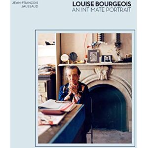 Jaussaud, Jean-Francois Louise Bourgeois: An Intimate Portrait Jaussaud, Jean-Francois Louise Bourgeois: An Intimate Portrait