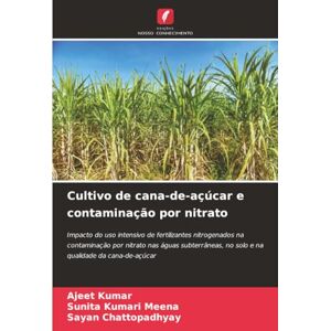 Kumar, Ajeet Cultivo de cana-de-açúcar e contaminação por nitrato: Impacto do uso intensivo de fertilizantes nitrogenados na contaminação por nitrato nas águas ... no solo e na qualidade da cana-de-açúcar Kumar, Ajeet Cultivo de cana-de-açúcar e contaminação por nitrato: Impacto do uso intensivo de fertilizantes nitrogenados na contaminação por nitrato nas águas ... no solo e na qualidade da cana-de-açúcar