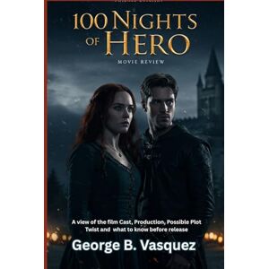 Vasquez, George B. 100 Nights Of Hero (Movie Review): A view of the film Cast, Production, Possible Plot Twist and what to know before release Vasquez, George B. 100 Nights Of Hero (Movie Review): A view of the film Cast, Production, Possible Plot Twist and what to know before release